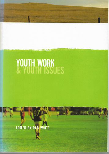 Youth Work & Youth Issues by Rob White