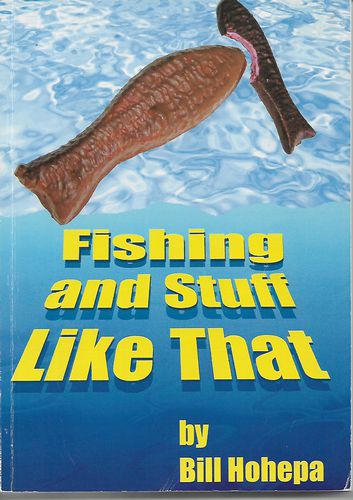 Fishing And Stuff Like That by Bill Hohepa
