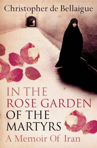 In The Rose Garden Of The Martyrs by Christopher de Bellaigue