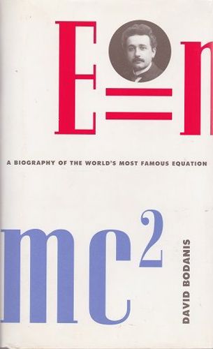 E = MC2 : A Biography of the World's Most Famous Equation by David Bodanis