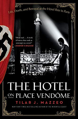 The Hotel On Place Vendôme - Life, Death and Betrayal at the Hôtel Ritz in Paris by Tilar Mazzeo