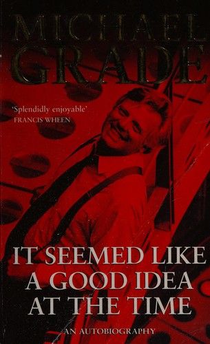 It Seemed Like a Good Idea At the Time by Michael Grade