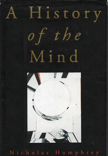 A History of the Mind by Nicholas Humphrey