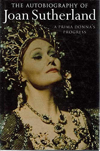 The Autobiography of Joan Sutherland: a Prima Donna's Progress by Joan Sutherland