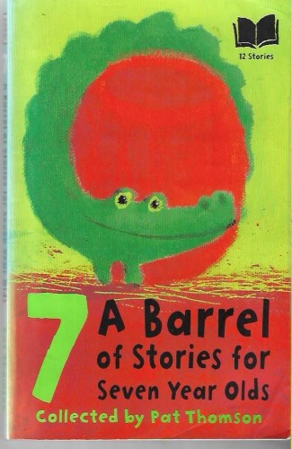 A Barrel of Stories for Seven Year Olds by Pat Thomson