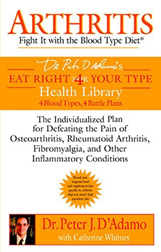 Arthritis: Fight It with the Blood Type Diet (Eat Right 4 (for) Your Type Health Library) by Peter J. D'Adamo