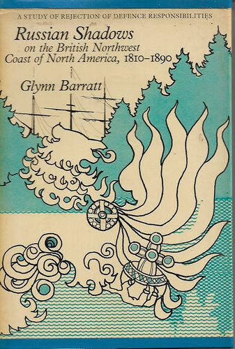 Russian Shadows on the British Northwest Coast of North America, 1810-1890 by Glynn Barratt