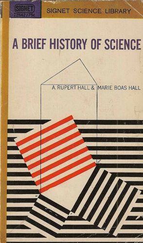 A Brief History of Science by A. Rupert Hall and Marie Boas Hall