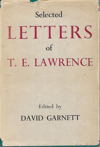 Selected Letters of T. E. Lawrence. Edited By David Garnett. by T. E. Lawrence