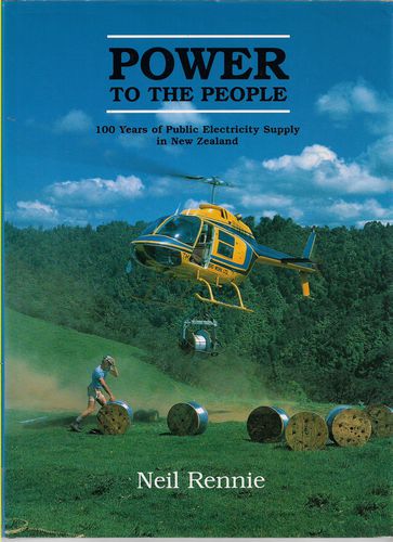 Power To the People -100 years of public electricity supply in New Zealand by Neil Rennie