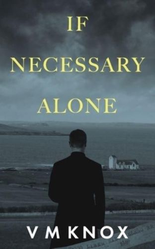 If Necessary Alone by V. M. Knox