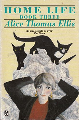 Home Life: Book Three by Alice Thomas Ellis