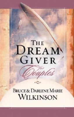 The Dream Giver for Couples by Darlene Marie Wilkinson and Dr. Bruce Wilkinson