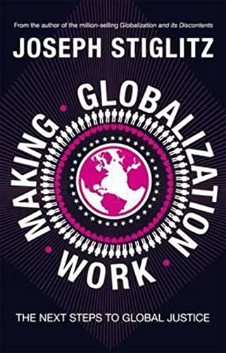 Making Globalization Work. the Next Steps To Global Justice by Joseph E. Stiglitz