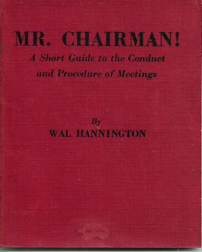 Mr Chairman! A Short Guide to Conduct and Procedure of Meetings by Wal Hannington