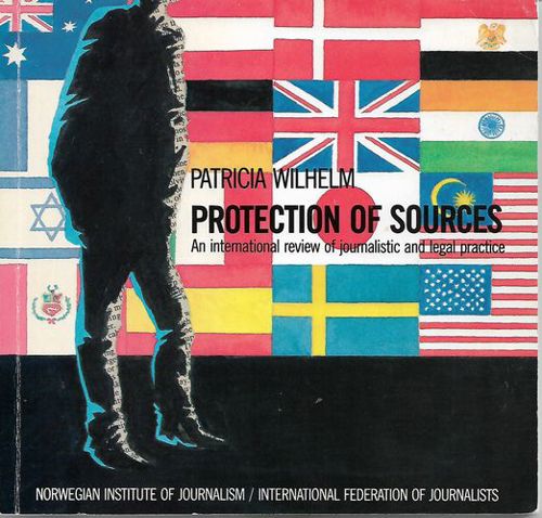 Protection of Sources. An International Review of Journalistic And Legal Practice by Patricia Wilhelm