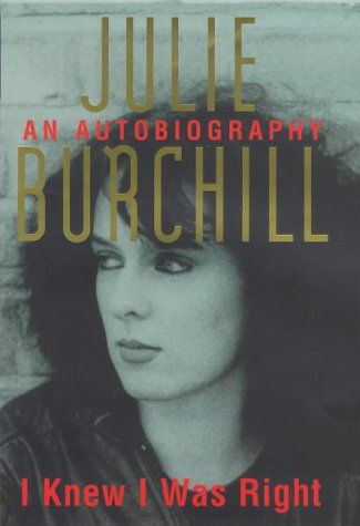 I Knew I Was Right: An Autobiography by Julie Burchill