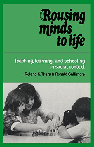 Rousing Minds To Life: Teaching, Learning, And Schooling in Social Context by Ronald Gallimore and Roland G. Tharp