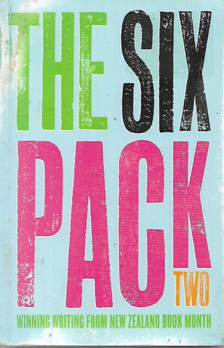 The Six Pack Two: Winning Writing From New Zealand Book Month by Dave Armstrong and Charlotte Grimshaw and Jennifer Lane and Faith Oxenbridge and Tracey Slaughter and Elizabeth Smither and Random House New Zealand