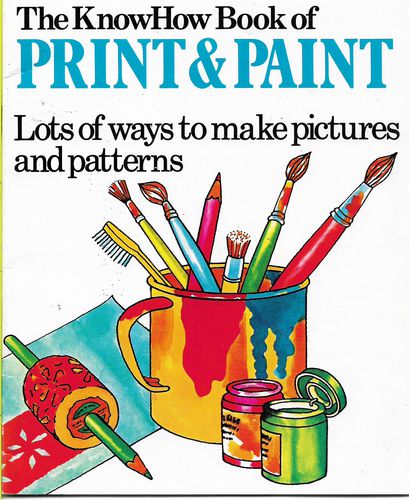 The KnowHow Book of Print And Paint by Heather Amery and Anne Civardi