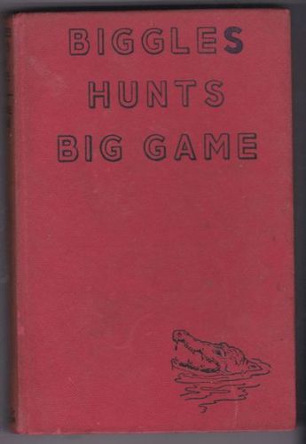 Biggles Hunts Big Game by Capt. W. E. Johns