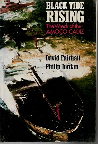 Black Tide Rising. The Wreck of the Amoco Cadiz by David Fairhall and Philip Jordan