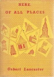 Here, of All Places. by Osbert Lancaster