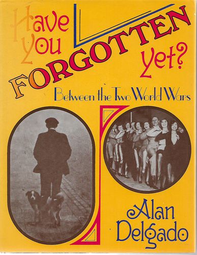 Have You Forgotten Yet? Between the two world wars by Alan Delgado