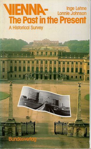 Vienna, the Past in the Present: a Historical Survey by Inge Lehne