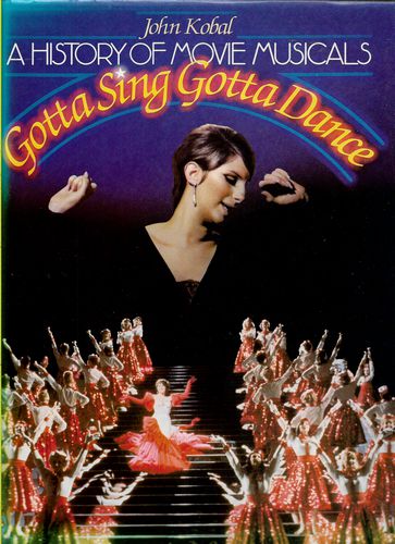 A History of Movie Musicals - Gotta Sing, Gotta Dance by John Kobal