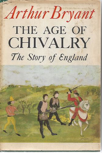 The Age of Chivalry - the Story of England by Arthur Bryant