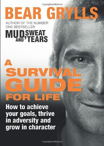 Survival Guide for Life by Bear Grylls