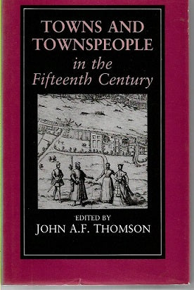 Towns And Townspeople in the Fifteenth Century by John A. F. Thomson