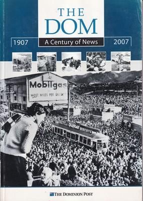 The Dom; a Century of News 1907-2007 by Karl Du Fresne and Tim Pankhurst