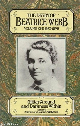 The Diary of Beatrice Webb : Volume One 1873-1892, Glitter Around and Darkness Within by Norman MacKenzie and Beatrice Potter Webb