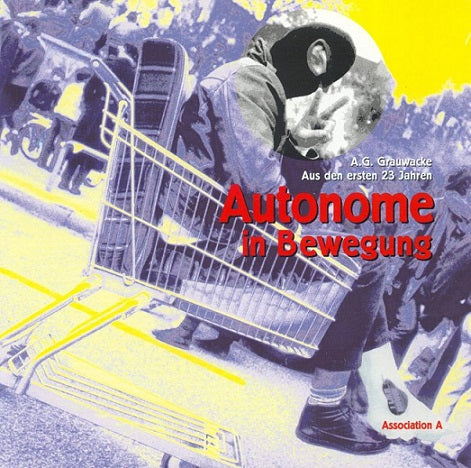 Autonome in Bewegung Aus Den Ersten 23 Jahren by A.G. Grauwacke