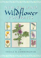 New Zealand Wildflower Portraits by Sheila H. Cunningham by Sheila H. Cunningham and Ashley Cunningham