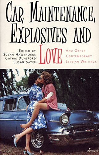 Car Maintenance, Explosives And Loves And Other Contemporary Lesbian Writings by Cathie Dunsford and Susan Hawthorne and Susan Sayer