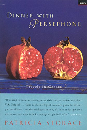 Dinner with Persephone: Travels in Greece by Patricia Storace