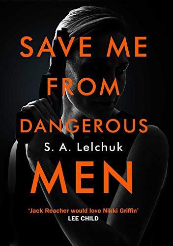 Save Me From Dangerous Men by S. A. Lelchuk