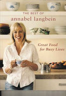 The Best of Annabel Langbein. Great Food for Busy Lives by Annabel Langbein