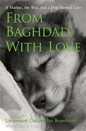 From Baghdad, with Love: a marine, the war, and a dog named Lava by Melinda Roth and Jay Kopelman