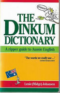 The Dinkum Dictionary - a ripper guide to Aussie English by Lenie Johansen