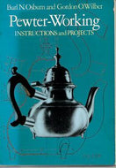 Pewter-Working - Instructions And Projects by Burl Neff Osburn and Gordon Owen Wilber
