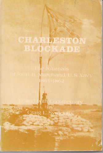 Charleston Blockade - the Journals of John B. Marchand, U.S. Navy, 1861-1862 by John B. Marchand