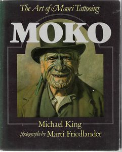 Moko - Maori Tattooing in the 20th Century by Michael King and Marti Friedlander