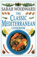 The Classic Mediterranean Cookbook by Sarah Woodward