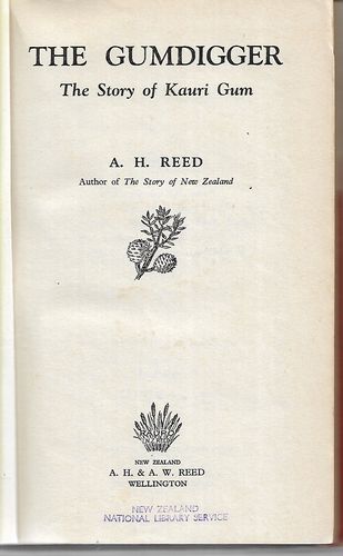 The Gumdigger - the Story of Kauri Gum by A. H. Reed