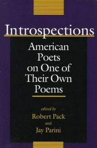 Introspections: American Poets on One of Their Own Poems  by Robert Pack and Jay Parini