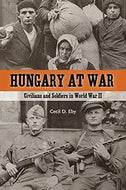 Hungary At War by Cecil Eby
